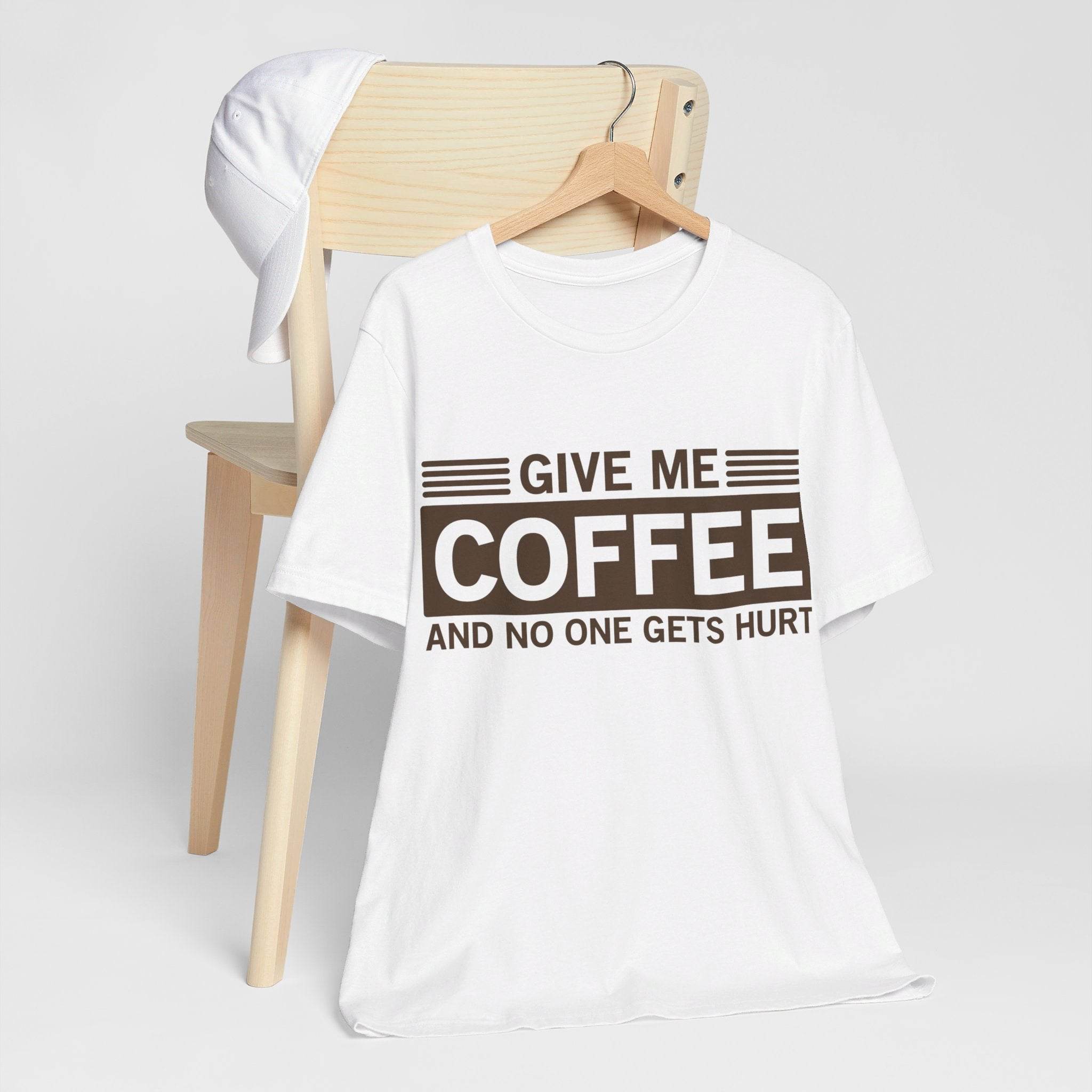 Give Me Coffee and No One Gets Hurt White T-shirt - VacationGrabs
