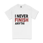 I Never Finish Anything T-Shirt in white with bold black and red letters for casual wear