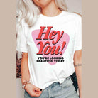 Valentine's Day Hey You Youre Looking Beautiful Today - VacationGrabs