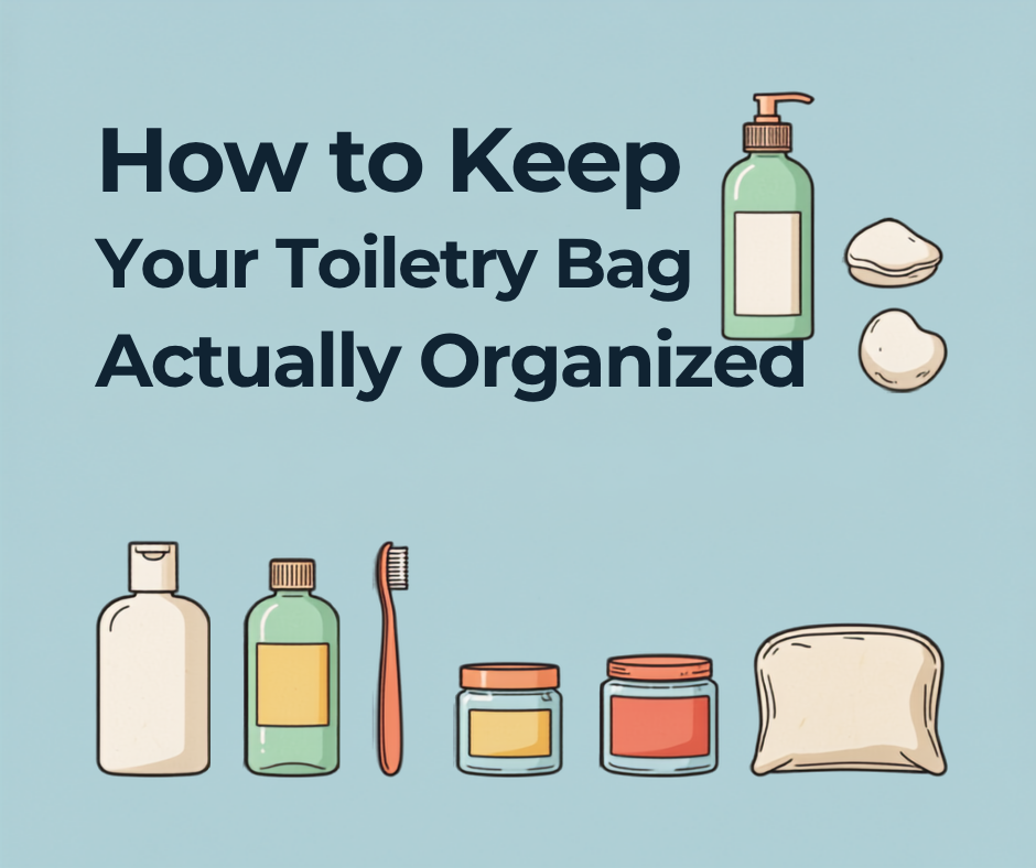 How to Keep Your Toiletry Bag Actually Organized