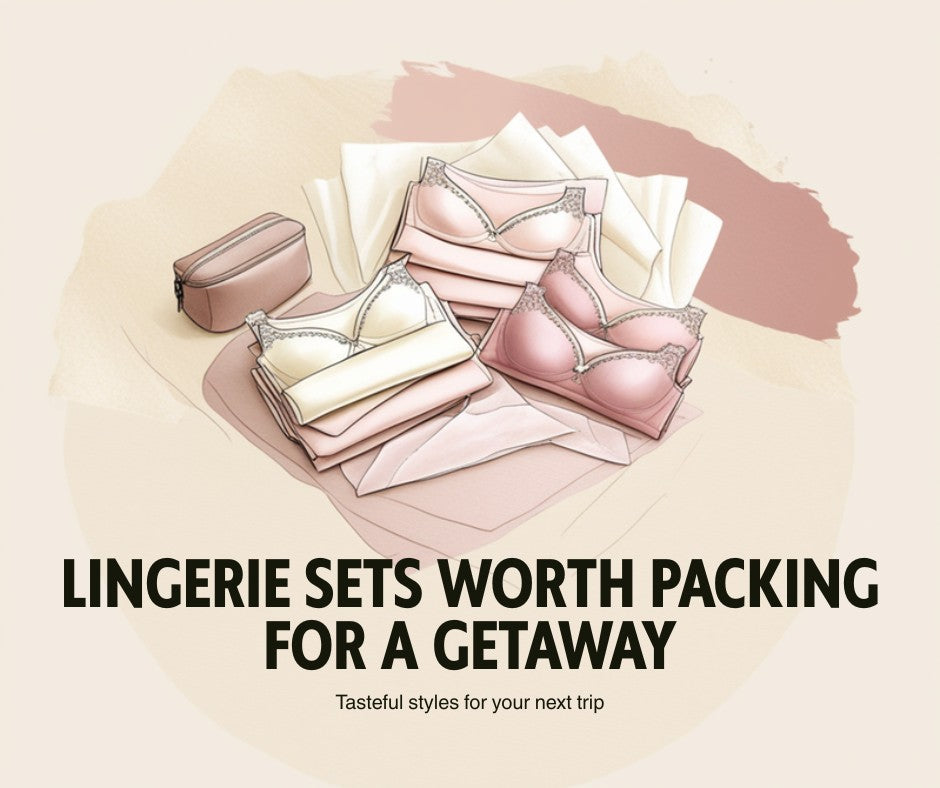 Lingerie Sets Worth Packing for a Getaway