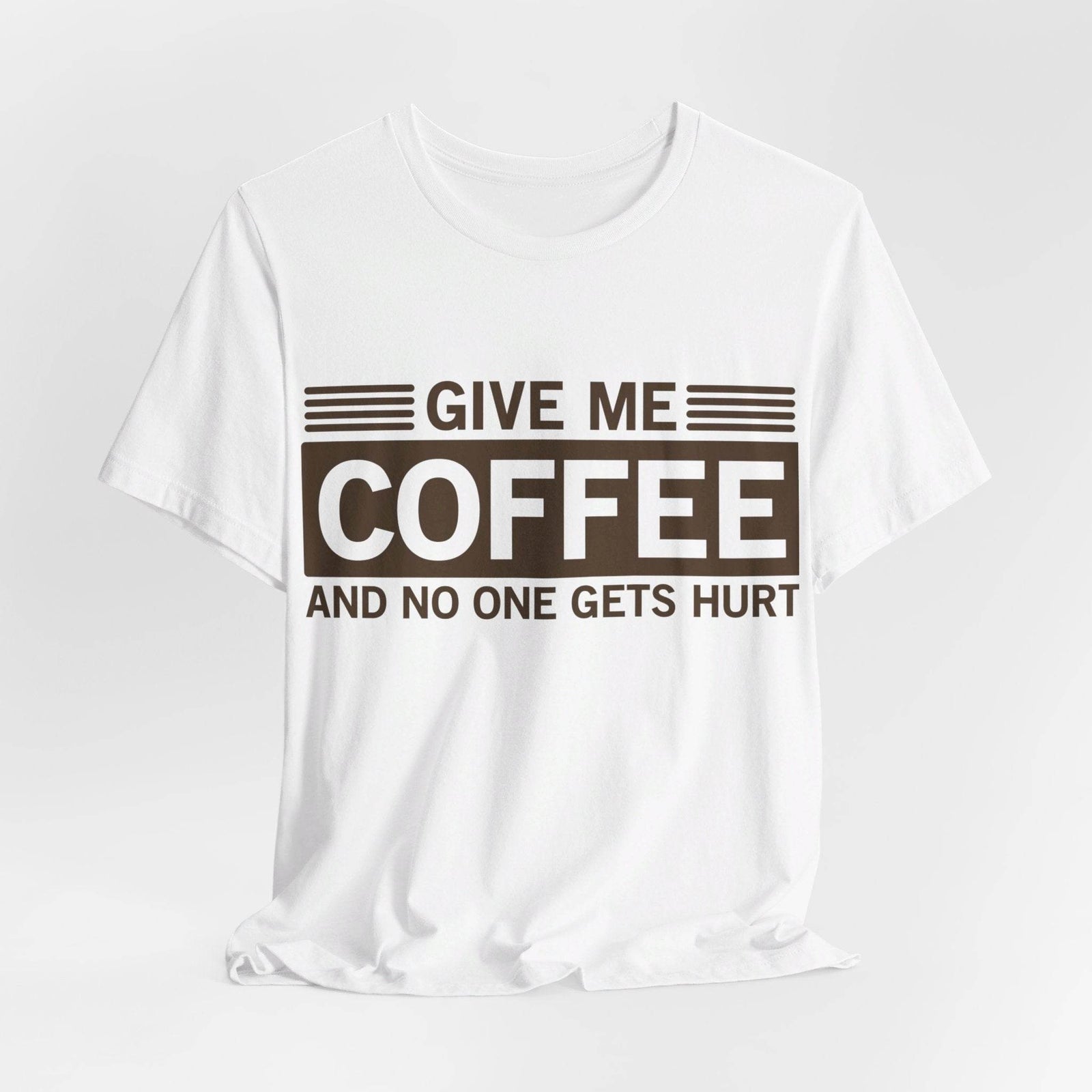 Give Me Coffee and No One Gets Hurt White T-shirt - VacationGrabs