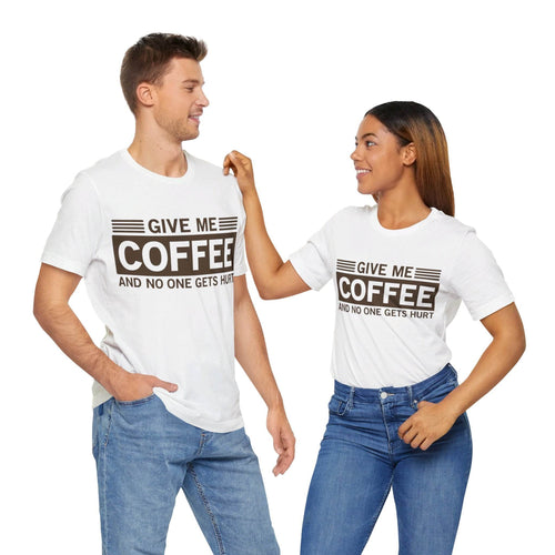 Give Me Coffee and No One Gets Hurt White T-shirt - VacationGrabs