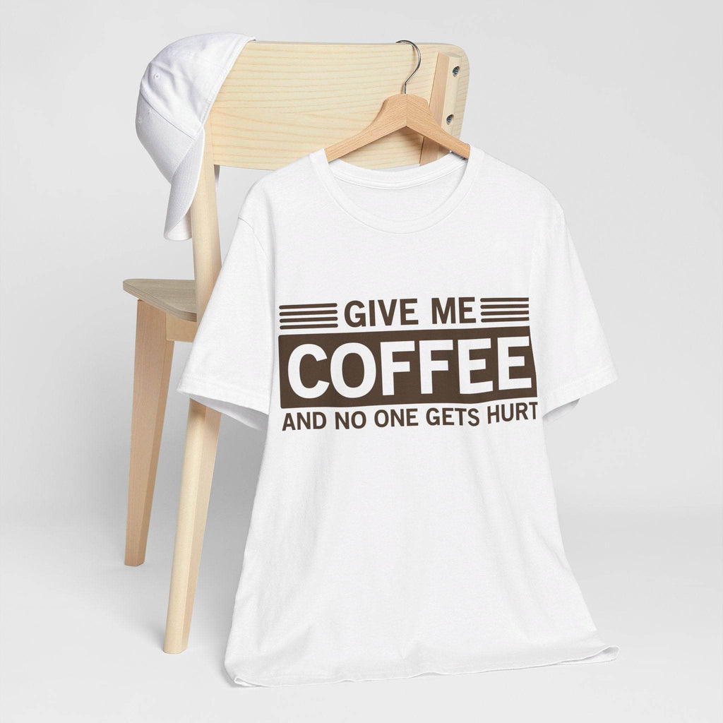Give Me Coffee and No One Gets Hurt White T-shirt - VacationGrabs