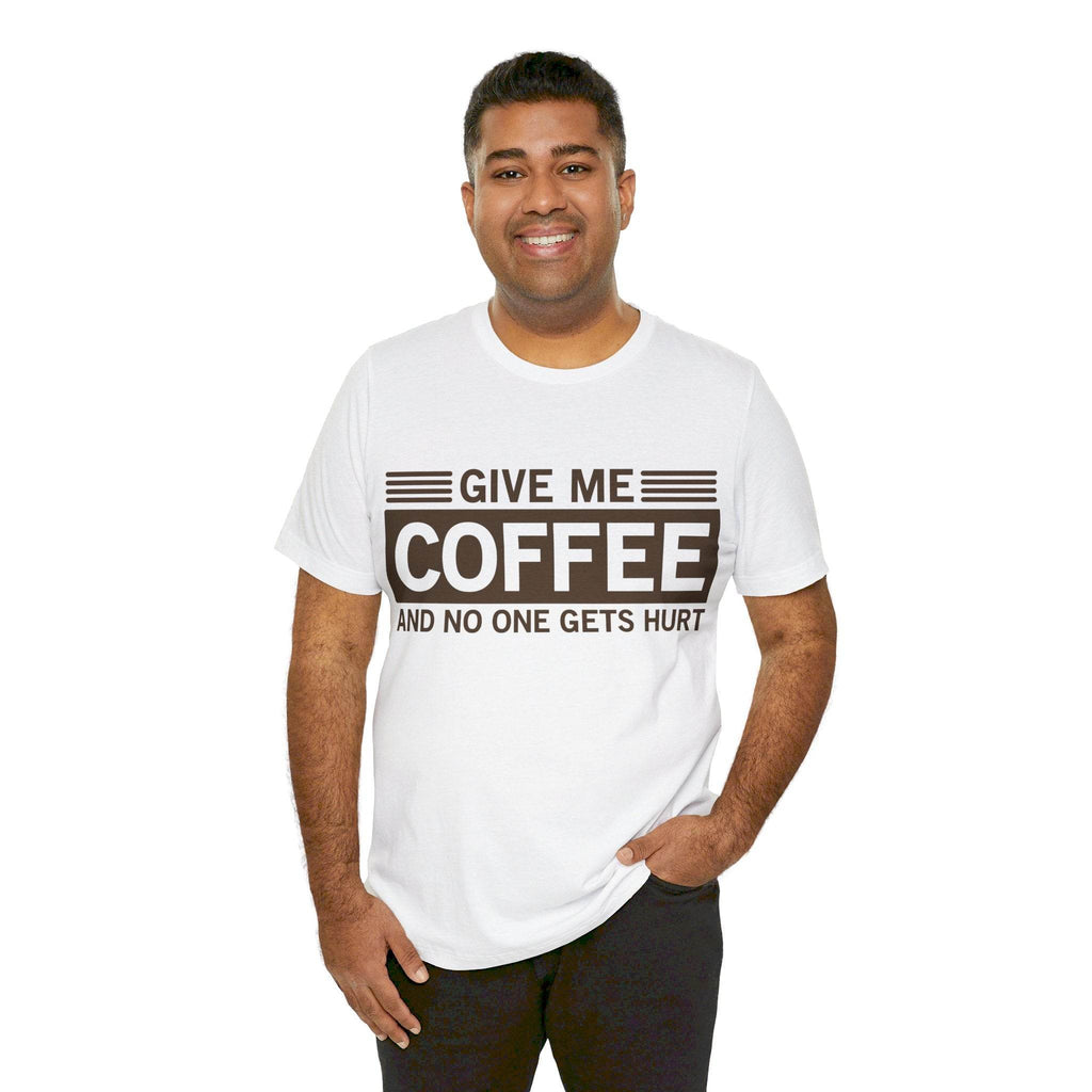 Give Me Coffee and No One Gets Hurt White T-shirt - VacationGrabs