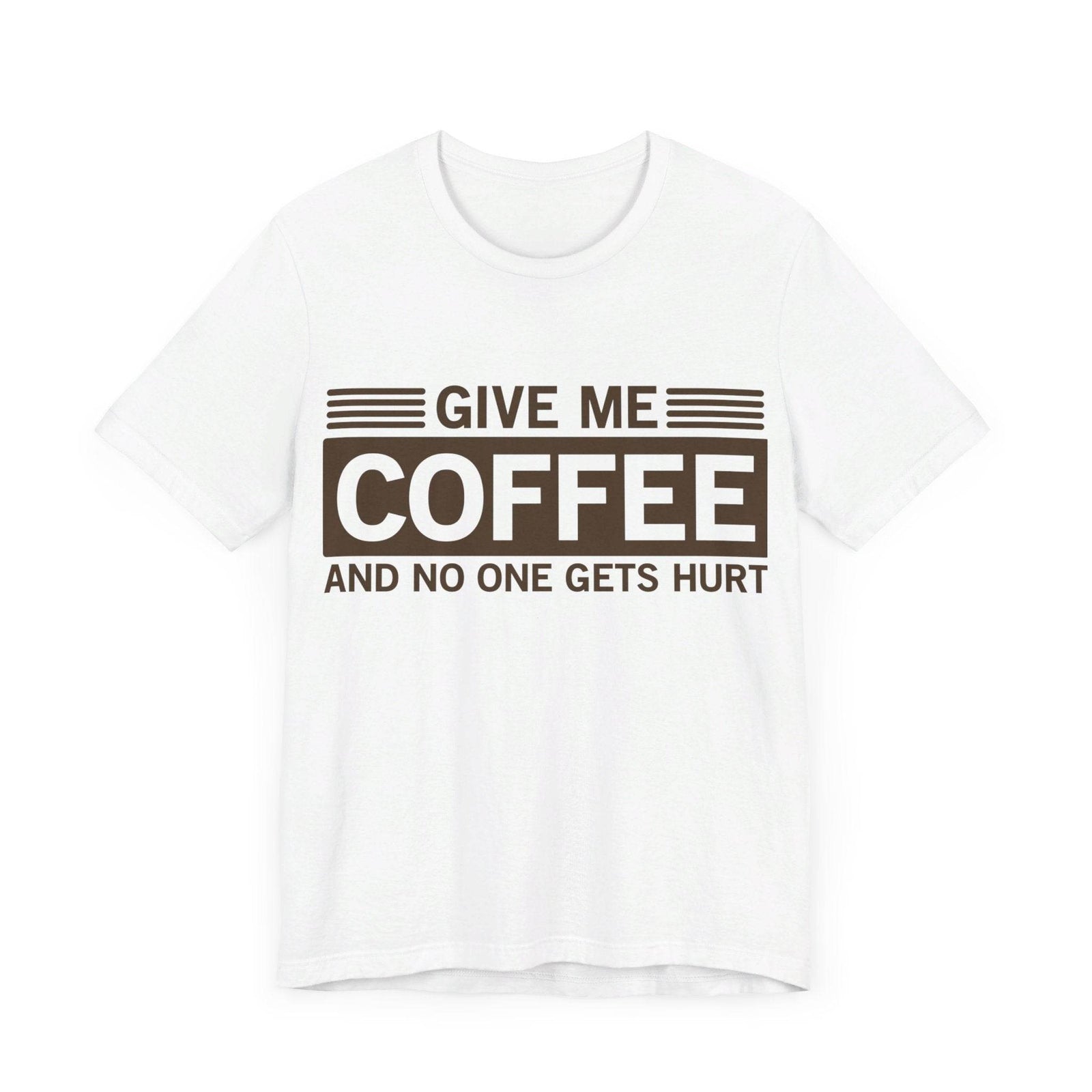 Give Me Coffee and No One Gets Hurt White T-shirt - VacationGrabs