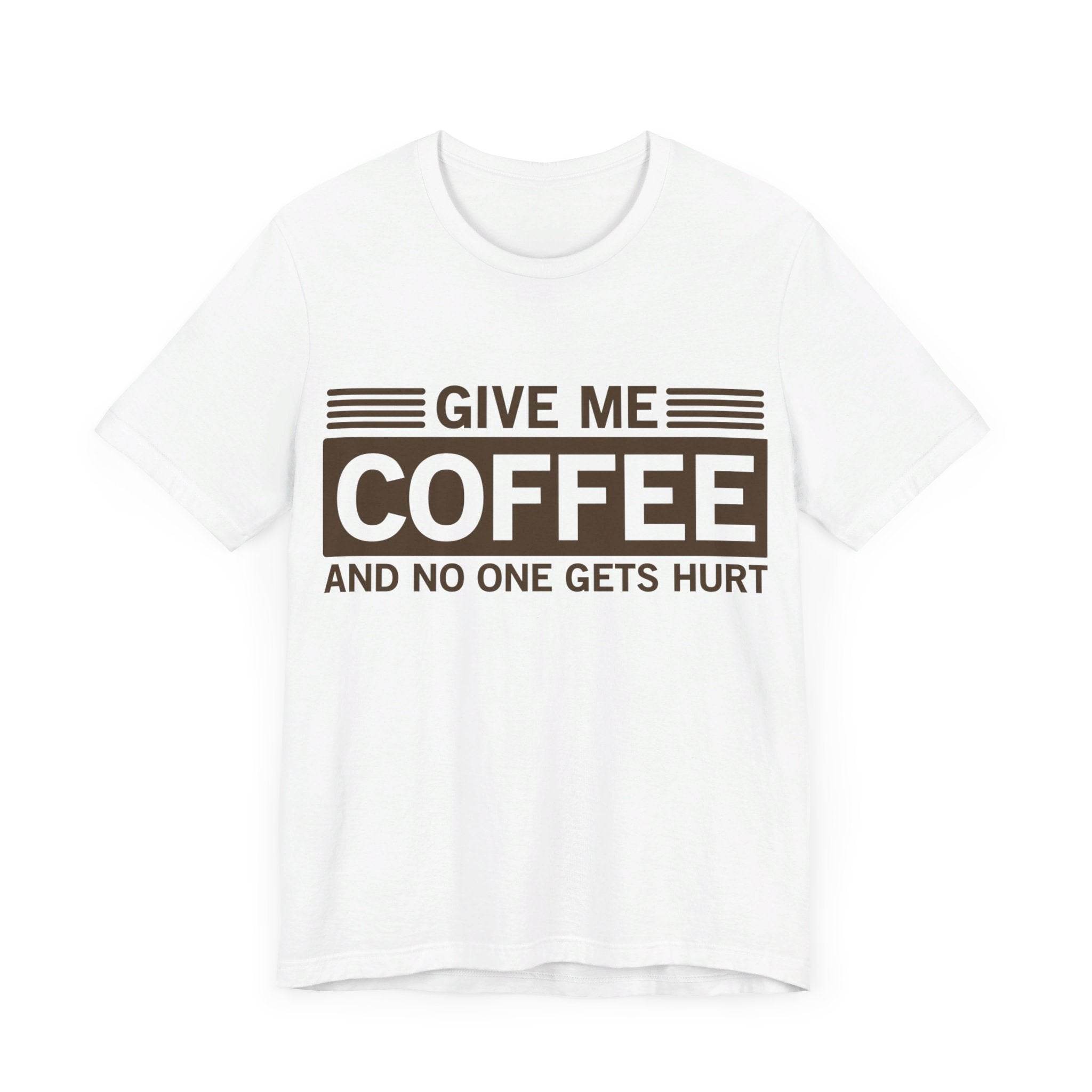 Give Me Coffee and No One Gets Hurt White T-shirt - VacationGrabs