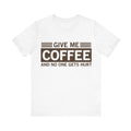 Give Me Coffee and No One Gets Hurt White T-shirt - VacationGrabs