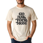 Ocean and 7th men's cream tee featuring bold black text go ask your mom shirt with short sleeves