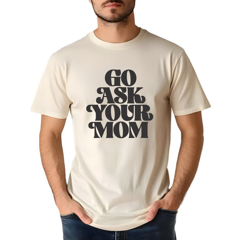 Ocean and 7th men's cream tee featuring bold black text go ask your mom shirt with short sleeves