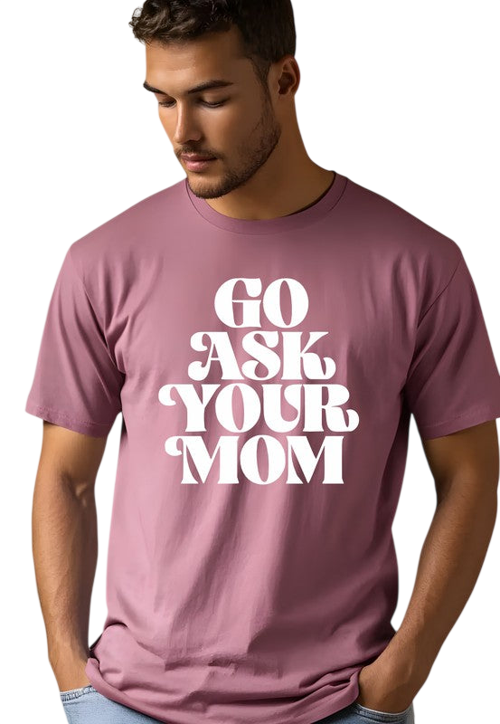 Go Ask Your Mom Shirt - Men's Tee