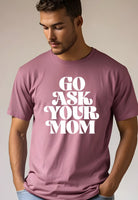 Men's go ask your mom shirt by Ocean and 7th in mauve with bold white text design