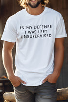 White novelty coworker tee featuring the phrase 'In my defense I was left unsupervised' for casual wear