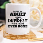 Home Essentials Being An Adult Is The Dumbest Thing I Have Ever Done Coffee Mug