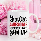 Home Essentials You'Re Awesome. Keep That Shit Up Coffee Mug - Affordable Gifts